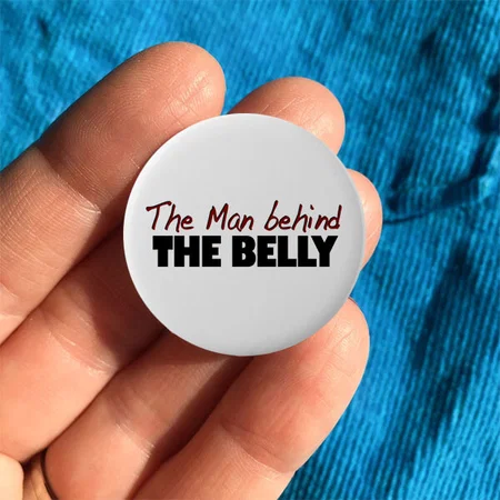 Man Behind The Belly Customized Photo Printed Button Badge