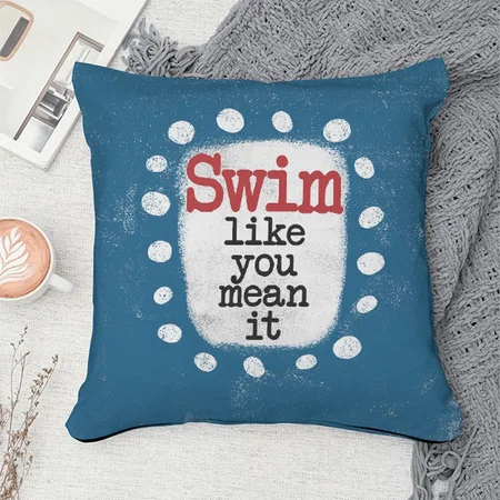Swim Like You Mean It Customized Photo Printed Cushion