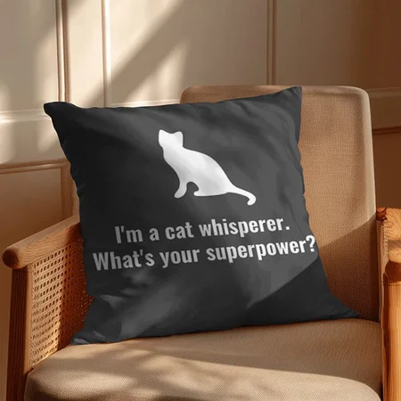 I'm a Cat Whisperer What's your Superpower Funny Customized Photo Printed Cushion