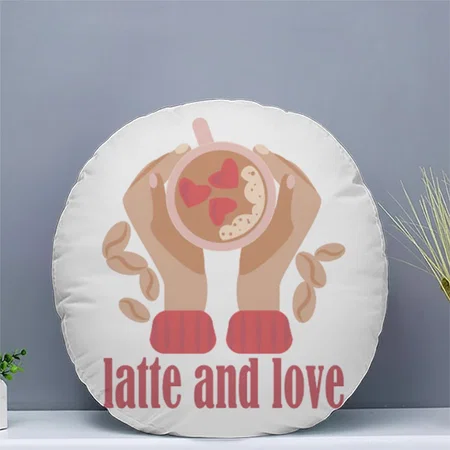 Latte And Love Cup, Hands And Coffee Quote Customized Photo Printed Circle Cushion Pillow