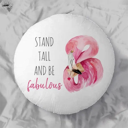 Modern Exotic Stand Tall And BE Fabulous Flamingo Customized Photo Printed Circle Cushion Pillow