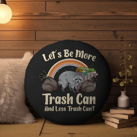 Let's Be More Trash Can And Less Trash Can't Funny Customized Photo Printed Circle Cushion Pillow