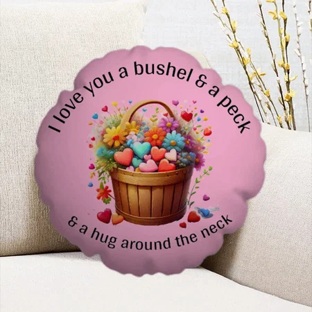 Love You A Bushel And A Peck Customized Photo Printed Circle Cushion Pillow