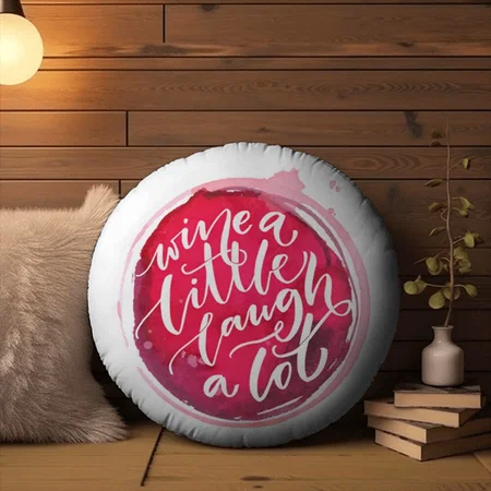 Wine a Little Laugh A Lot Customized Photo Printed Circle Cushion Pillow