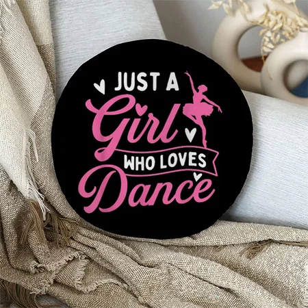 Just A Girl Who Loves Dance - Dancer Dancing Lover  Customized Photo Printed Circle Cushion Pillow