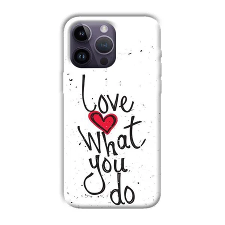 Love What You Do Customized Printed Back Case for Apple iPhone 14 Pro Max