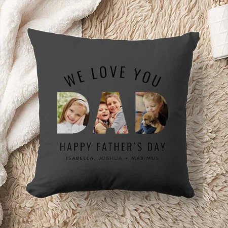 We Love You Dad Design 3 Photo Collage Customized Photo Printed Cushion