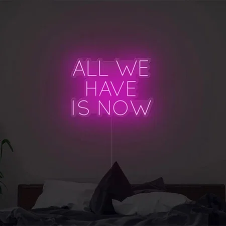 All We Have is Now Customized Neon Sign Wall Hanging