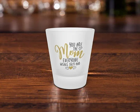 Mother Art You Are The Mom Everyone Wishes Customized Photo Printed Frosted Shot Glass