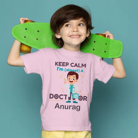Keep Calm I'm Almost a Doctor Customized Half Sleeve Kid’s Cotton T-Shirt